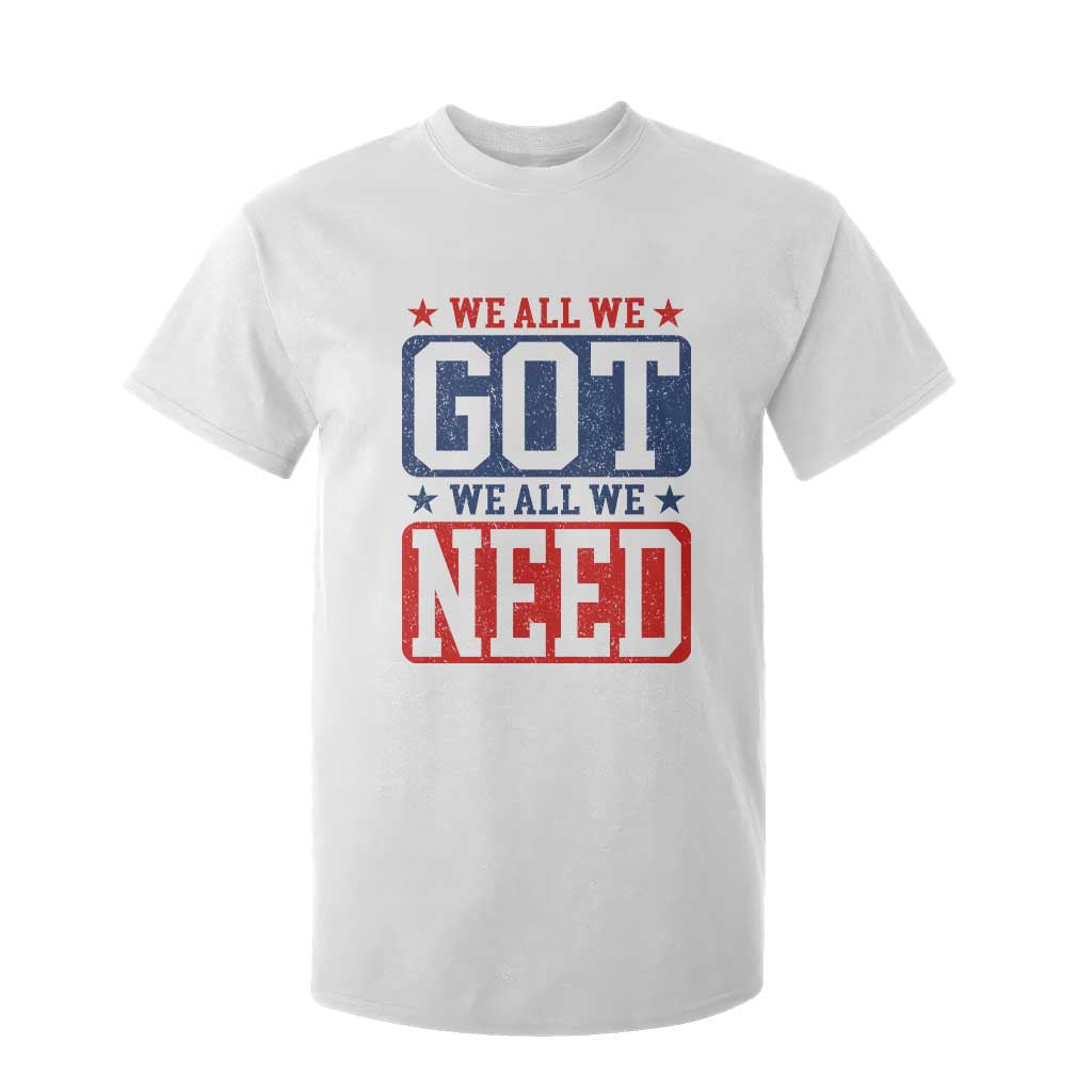 We All We Got We All We Need T Shirt For Kid Football Fan Stars Game Day TS11 White Print Your Wear