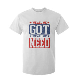 We All We Got We All We Need T Shirt For Kid Football Fan Stars Game Day TS11 White Print Your Wear