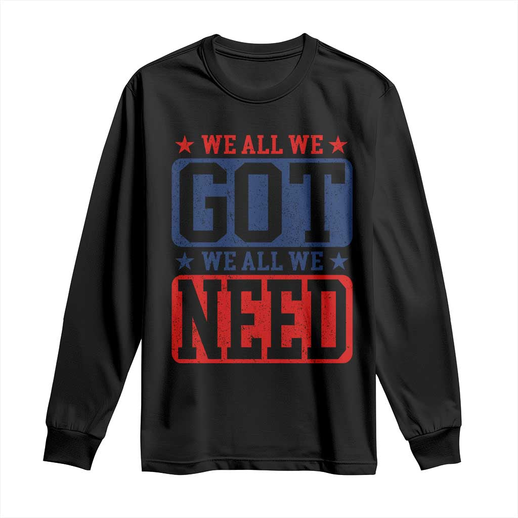 We All We Got We All We Need Long Sleeve Shirt Football Fan Stars Game Day TS11 Black Print Your Wear