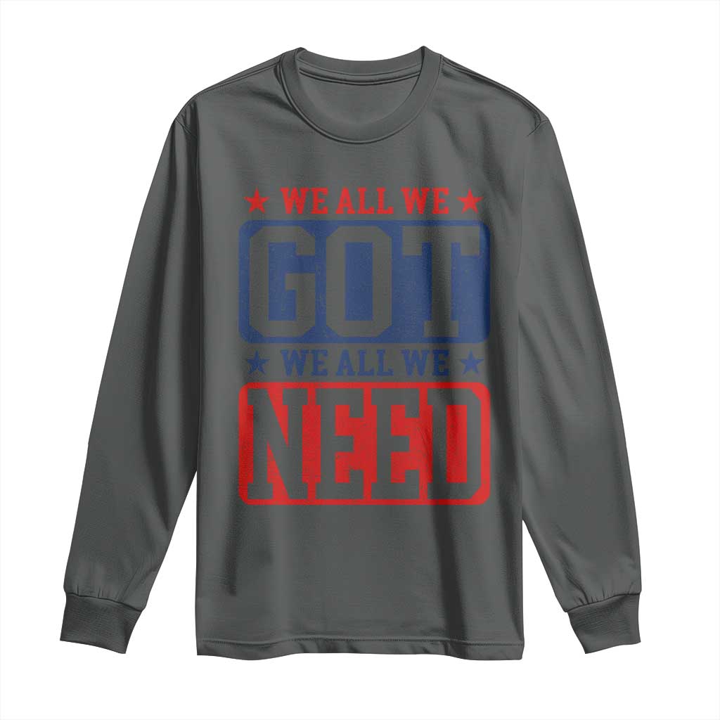 We All We Got We All We Need Long Sleeve Shirt Football Fan Stars Game Day TS11 Dark Heather Print Your Wear