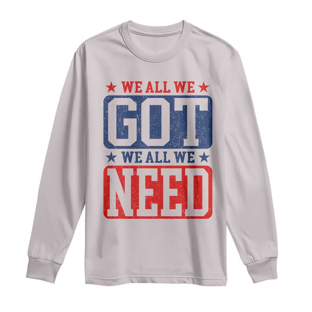 We All We Got We All We Need Long Sleeve Shirt Football Fan Stars Game Day TS11 Ice Gray Print Your Wear