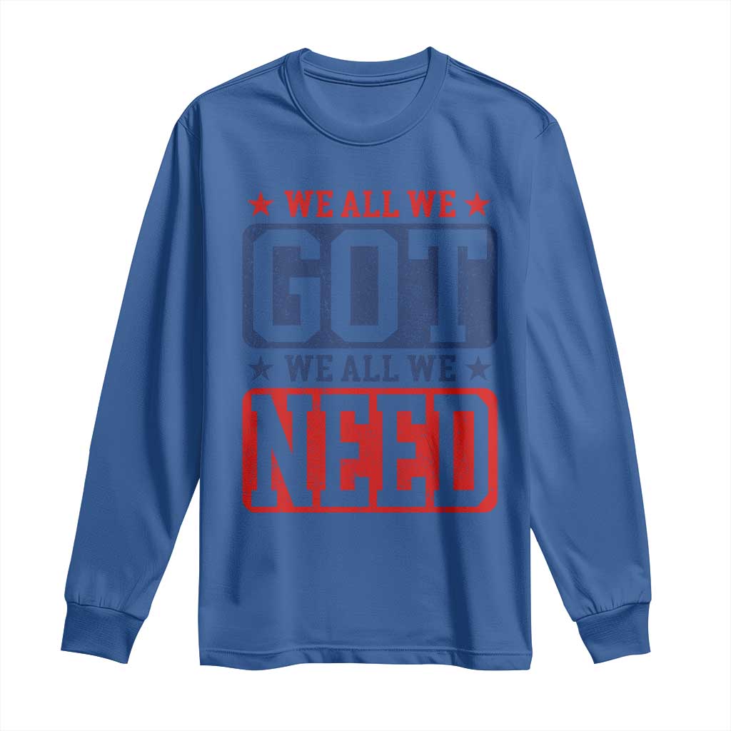 We All We Got We All We Need Long Sleeve Shirt Football Fan Stars Game Day TS11 Royal Blue Print Your Wear