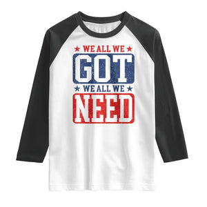 We All We Got We All We Need Raglan Shirt Football Fan Stars Game Day TS11 White Black Print Your Wear