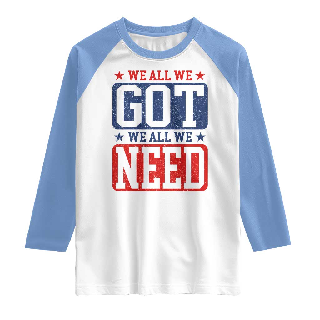 We All We Got We All We Need Raglan Shirt Football Fan Stars Game Day TS11 White Carolina Blue Print Your Wear