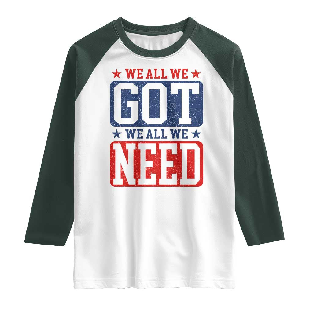 We All We Got We All We Need Raglan Shirt Football Fan Stars Game Day TS11 White Dark Forest Green Print Your Wear