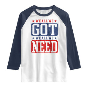 We All We Got We All We Need Raglan Shirt Football Fan Stars Game Day TS11 White Navy Print Your Wear