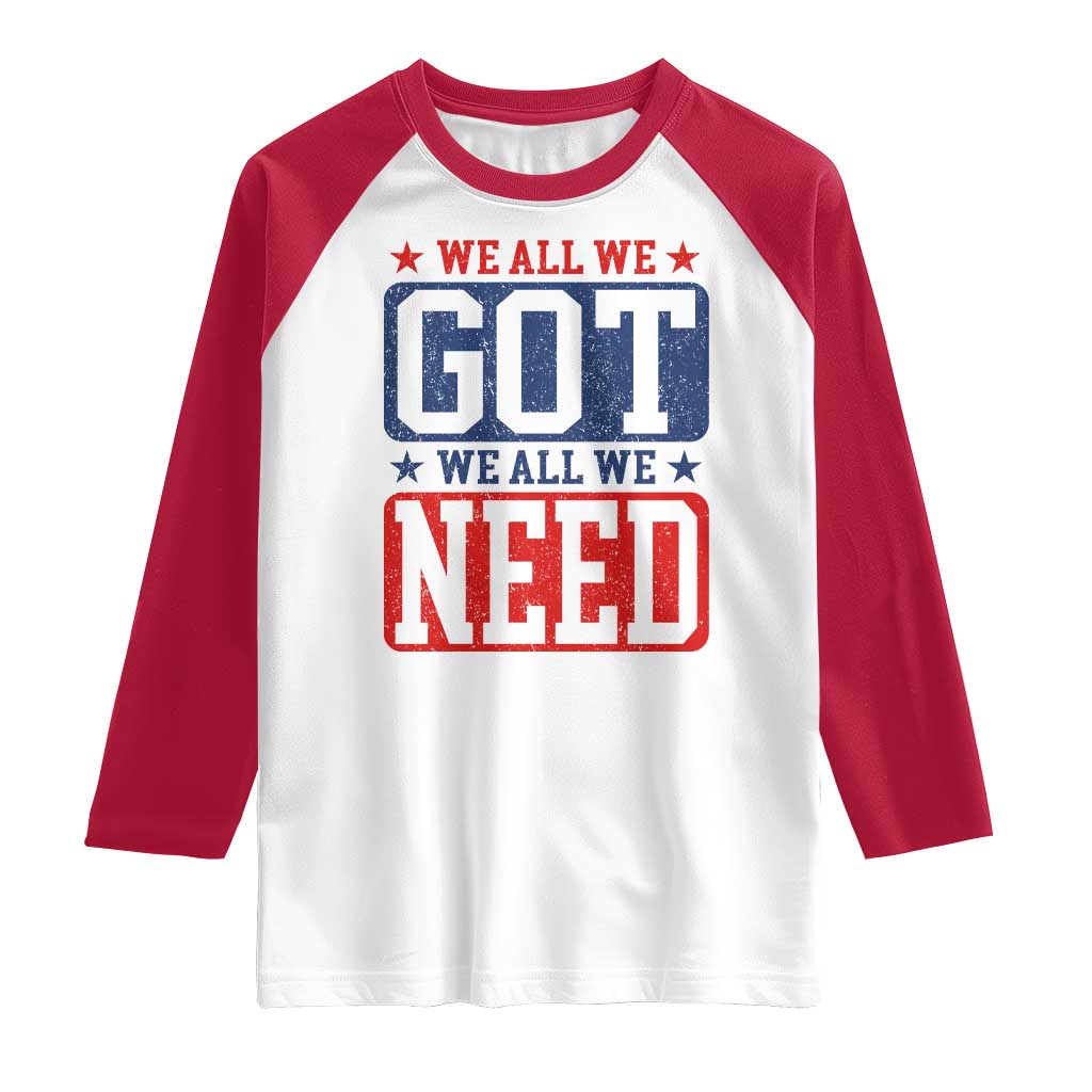 We All We Got We All We Need Raglan Shirt Football Fan Stars Game Day TS11 White Red Print Your Wear