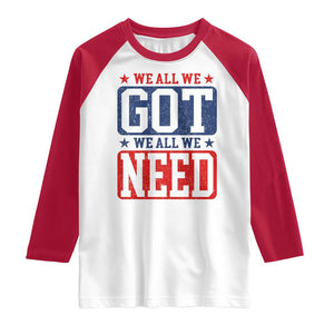 We All We Got We All We Need Raglan Shirt Football Fan Stars Game Day TS11 White Red Print Your Wear