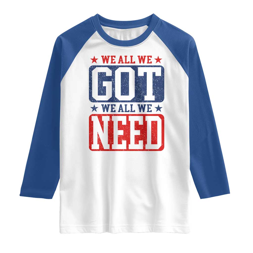 We All We Got We All We Need Raglan Shirt Football Fan Stars Game Day TS11 White Royal Print Your Wear