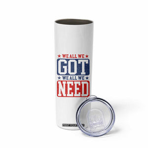 We All We Got We All We Need Skinny Tumbler Football Fan Stars Game Day TS11 Print Your Wear