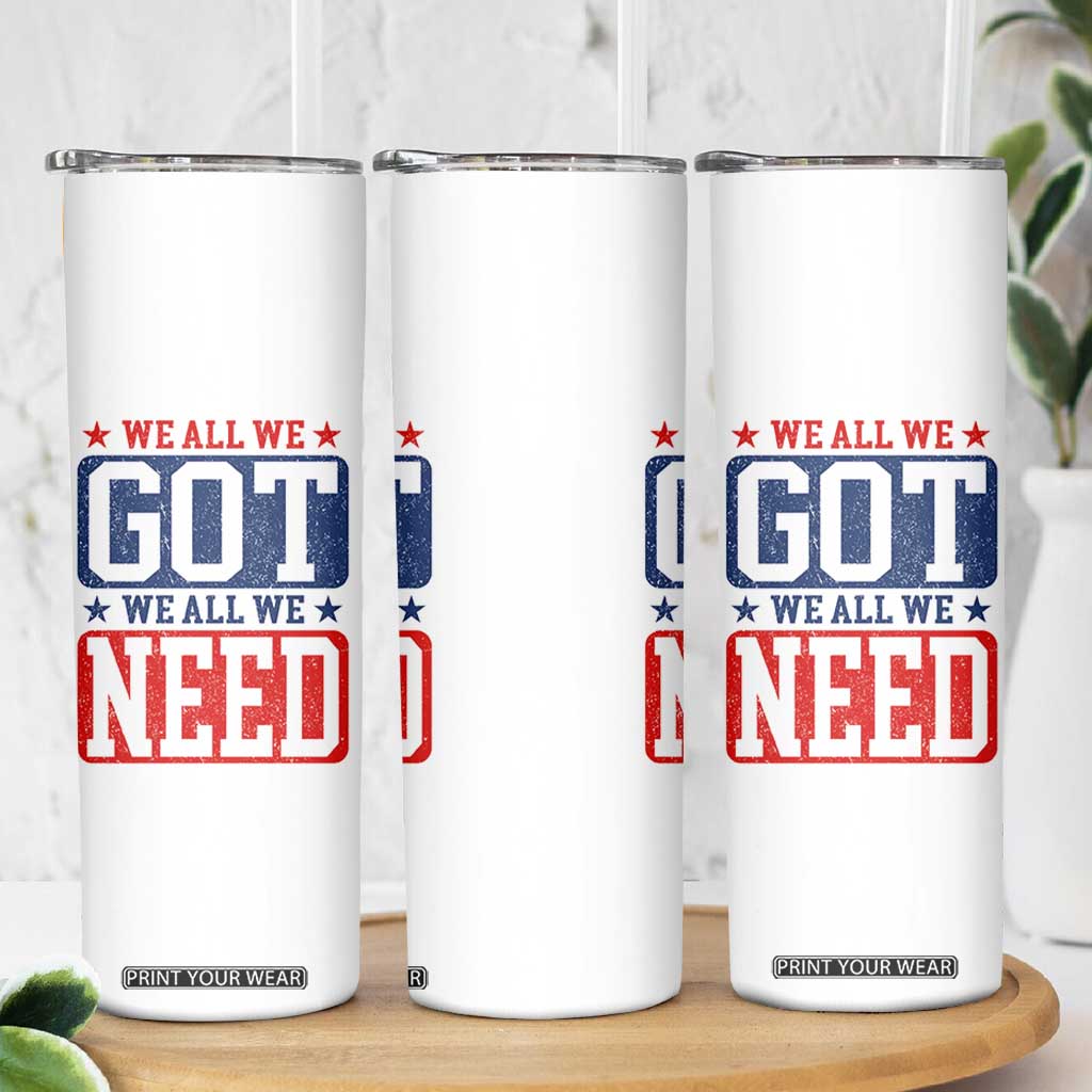 We All We Got We All We Need Skinny Tumbler Football Fan Stars Game Day TS11 Print Your Wear