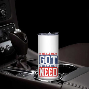 We All We Got We All We Need Skinny Tumbler Football Fan Stars Game Day TS11 Print Your Wear