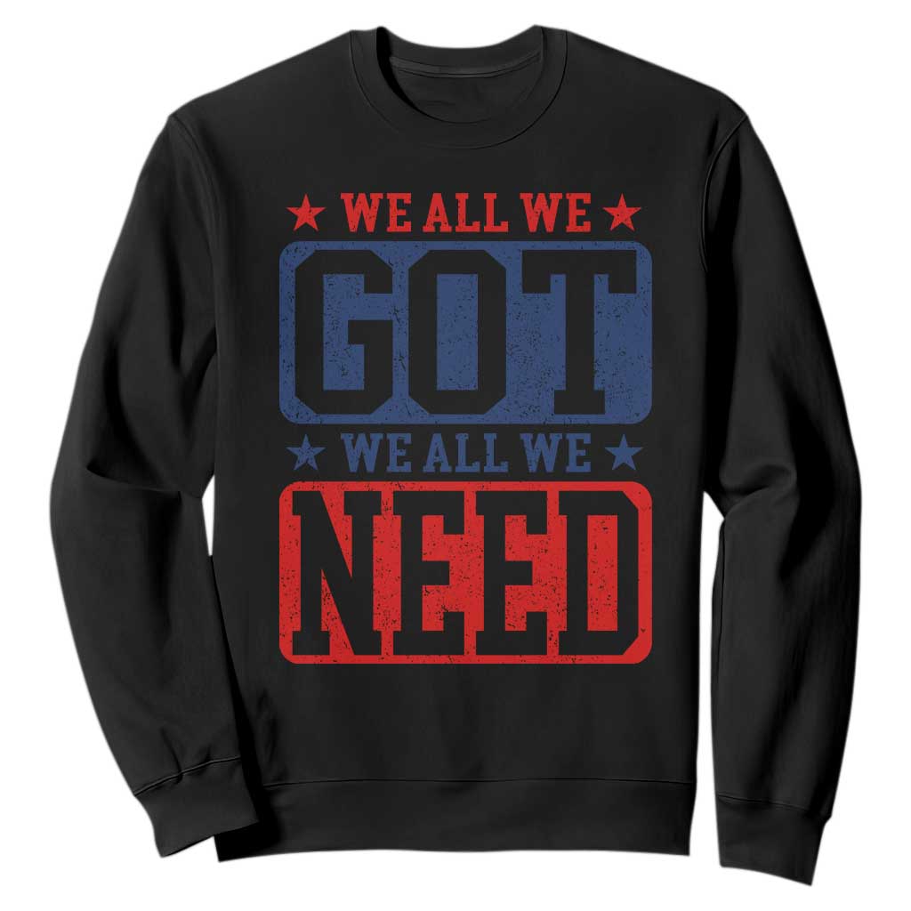 We All We Got We All We Need Sweatshirt Football Fan Stars Game Day TS11 Black Print Your Wear