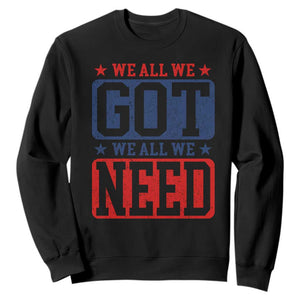 We All We Got We All We Need Sweatshirt Football Fan Stars Game Day TS11 Black Print Your Wear