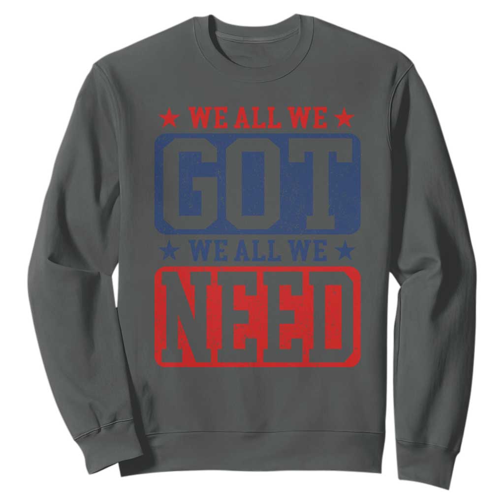 We All We Got We All We Need Sweatshirt Football Fan Stars Game Day TS11 Dark Heather Print Your Wear