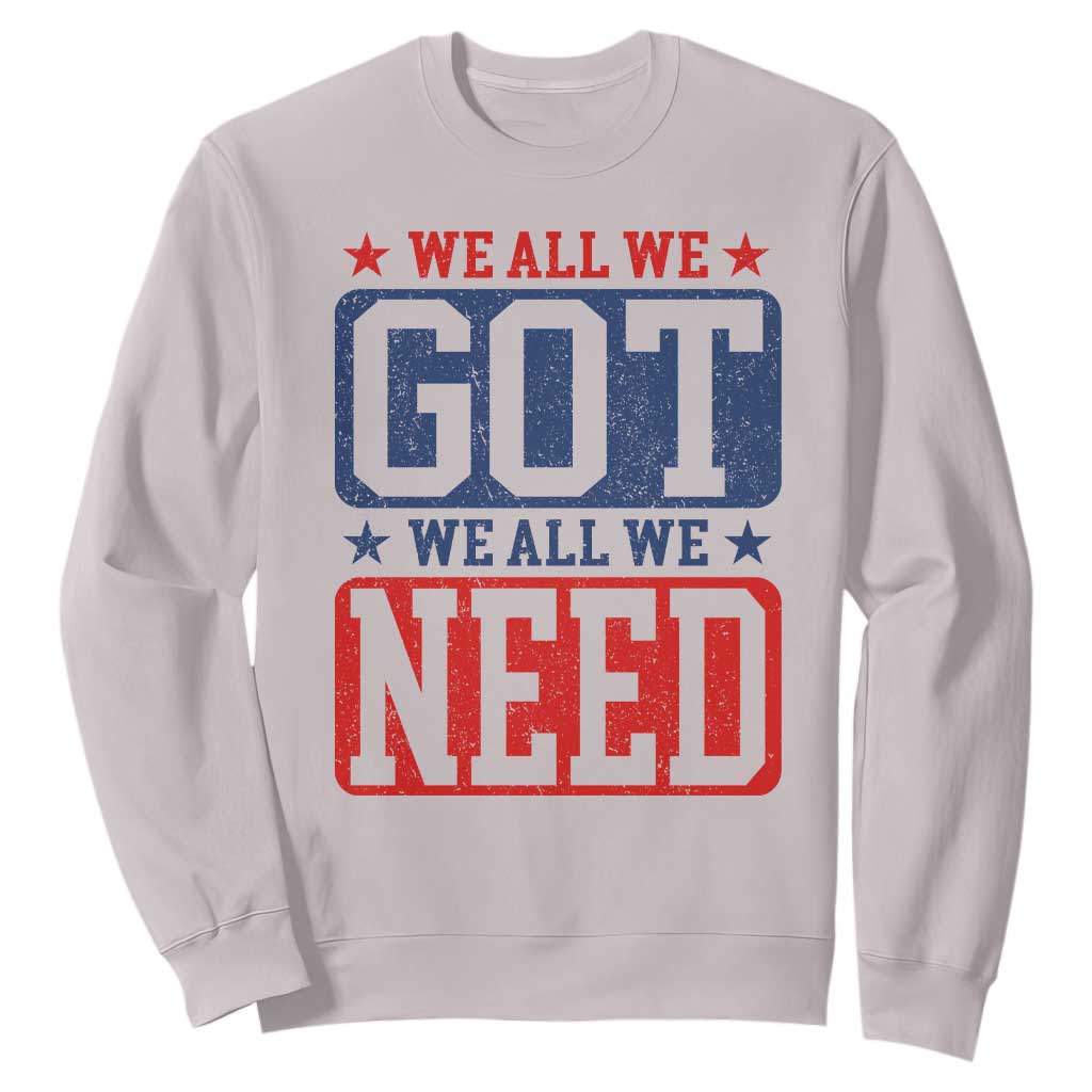 We All We Got We All We Need Sweatshirt Football Fan Stars Game Day TS11 Ice Gray Print Your Wear