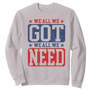 We All We Got We All We Need Sweatshirt Football Fan Stars Game Day TS11 Ice Gray Print Your Wear