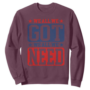 We All We Got We All We Need Sweatshirt Football Fan Stars Game Day TS11 Maroon Print Your Wear