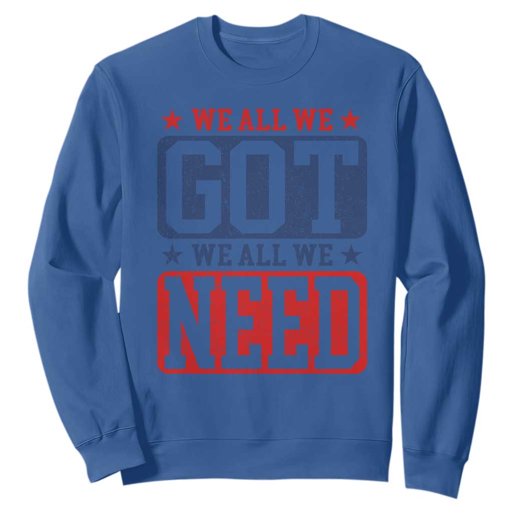 We All We Got We All We Need Sweatshirt Football Fan Stars Game Day TS11 Royal Blue Print Your Wear
