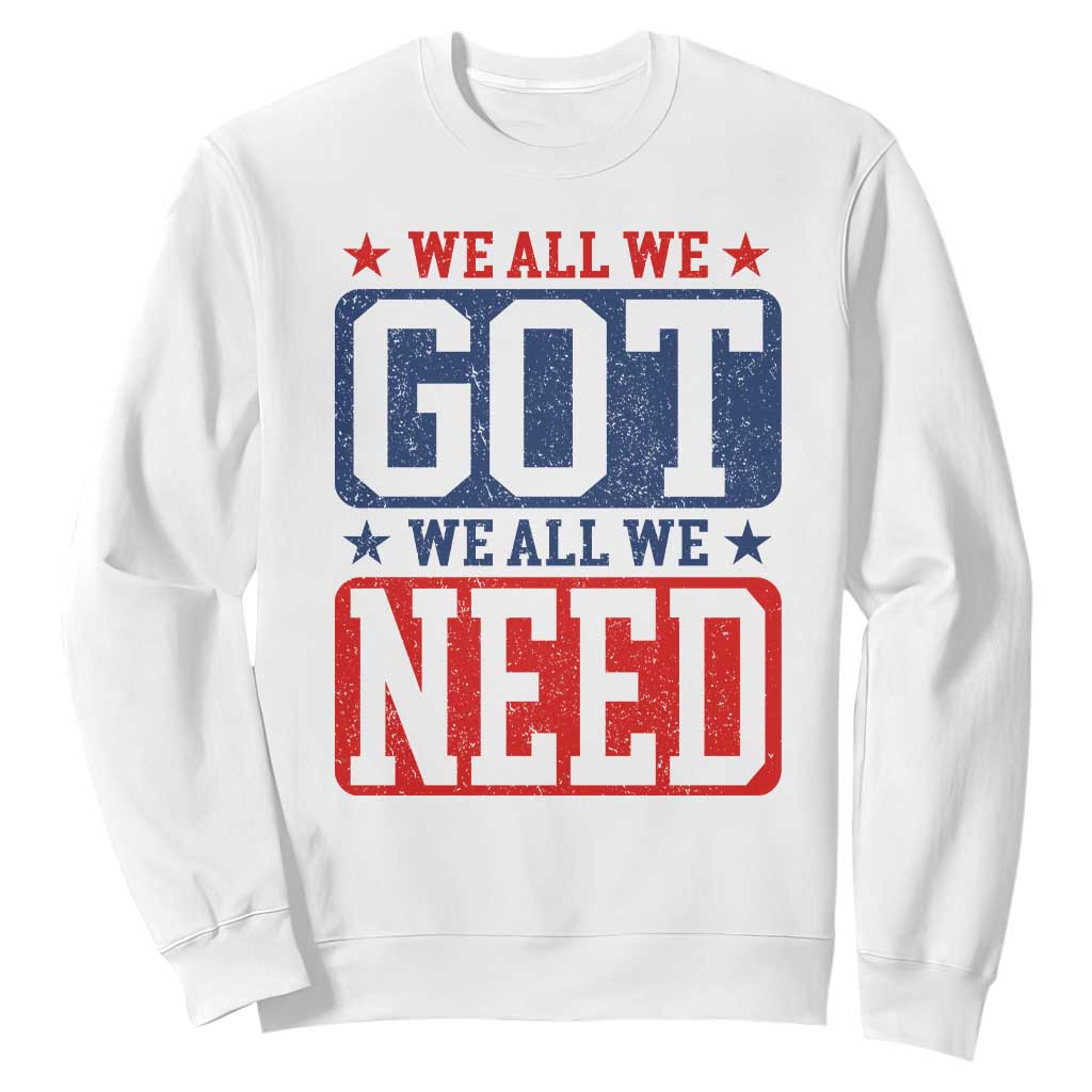 We All We Got We All We Need Sweatshirt Football Fan Stars Game Day TS11 White Print Your Wear