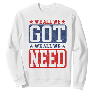 We All We Got We All We Need Sweatshirt Football Fan Stars Game Day TS11 White Print Your Wear