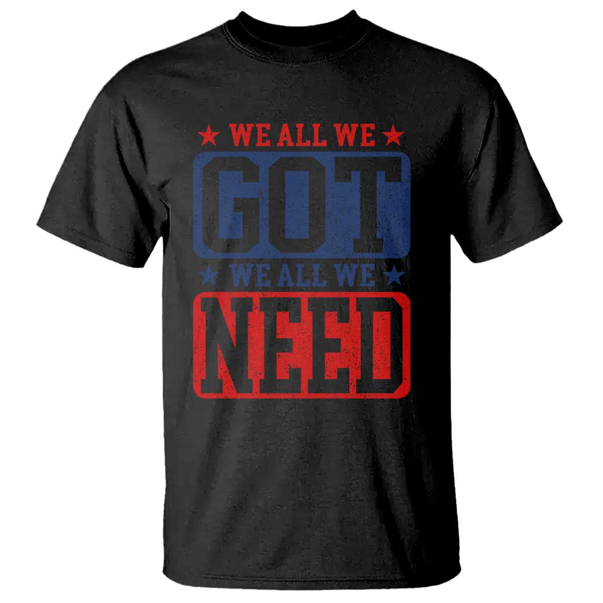 We All We Got We All We Need T Shirt Football Fan Stars Game Day TS11 Black Print Your Wear