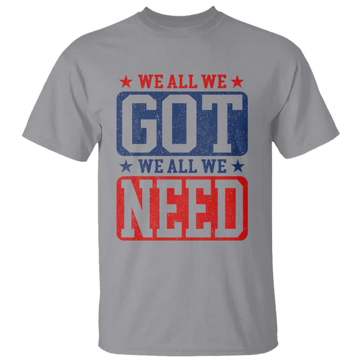 We All We Got We All We Need T Shirt Football Fan Stars Game Day TS11 Sport Gray Print Your Wear