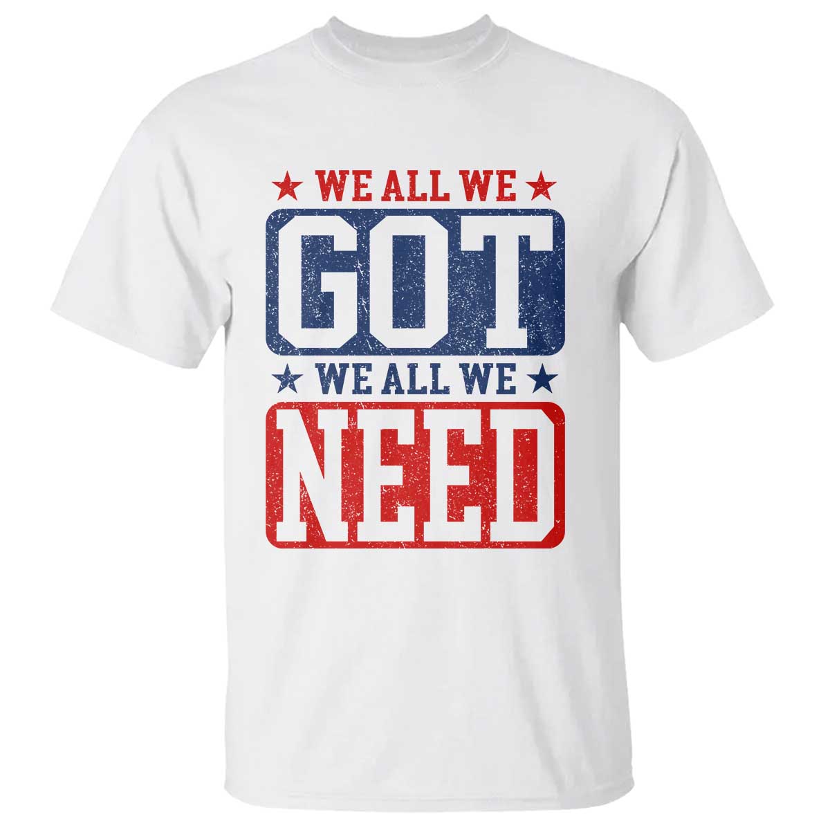 We All We Got We All We Need T Shirt Football Fan Stars Game Day TS11 White Print Your Wear