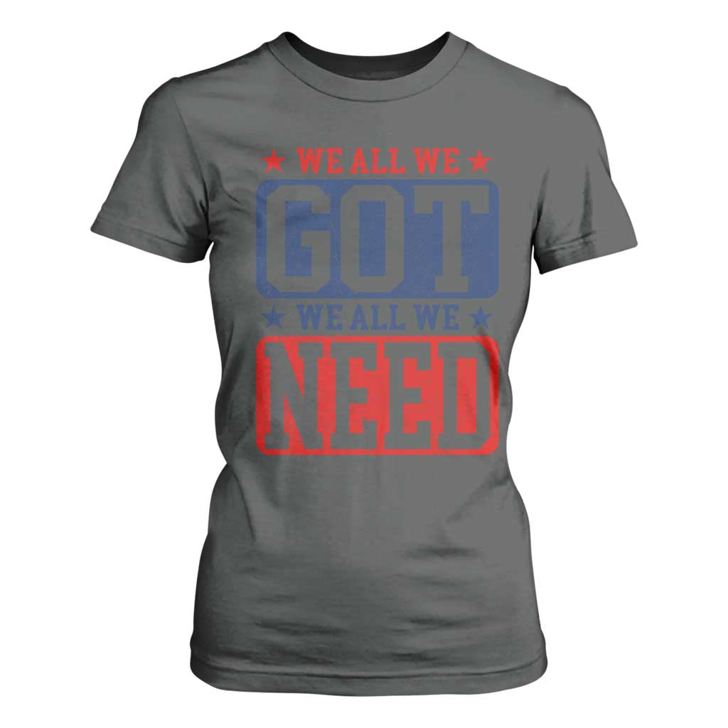 We All We Got We All We Need T Shirt For Women Football Fan Stars Game Day TS11 Dark Heather Print Your Wear