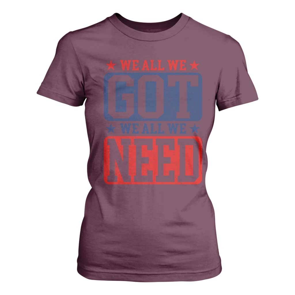 We All We Got We All We Need T Shirt For Women Football Fan Stars Game Day TS11 Maroon Print Your Wear