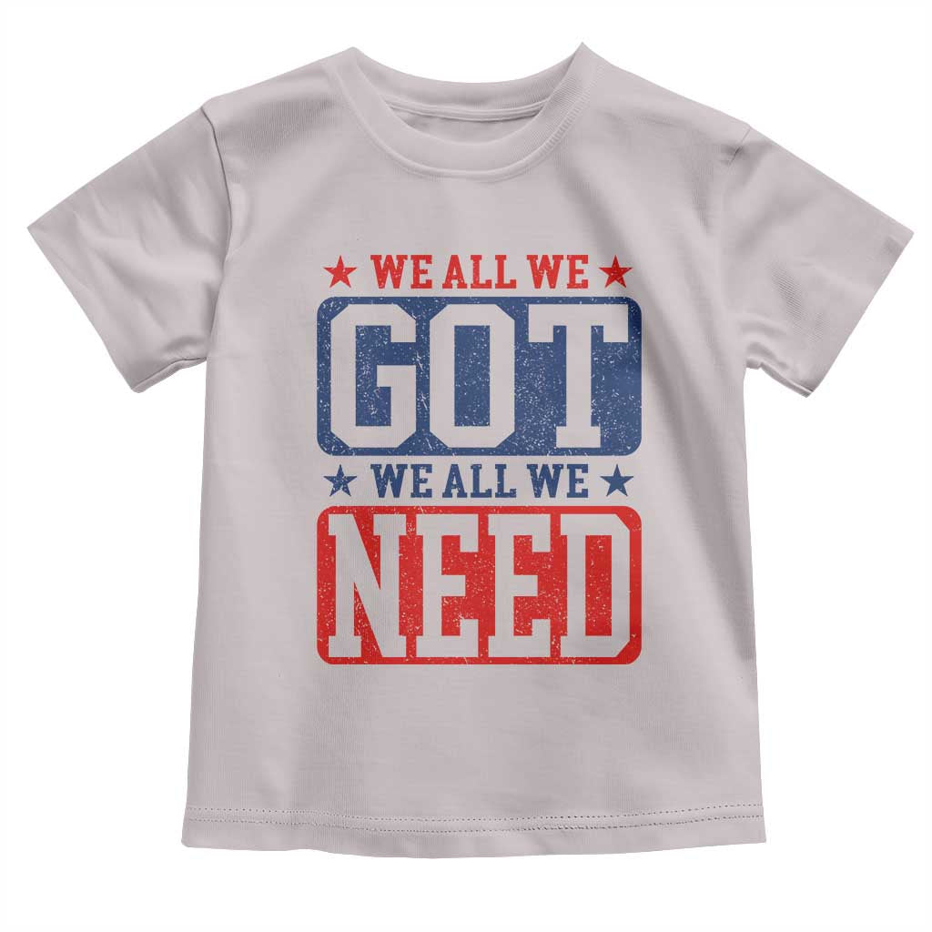 We All We Got We All We Need Toddler T Shirt Football Fan Stars Game Day TS11 Ice Gray Print Your Wear