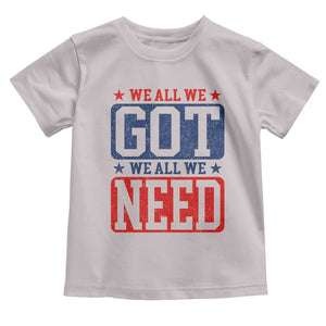 We All We Got We All We Need Toddler T Shirt Football Fan Stars Game Day TS11 Ice Gray Print Your Wear