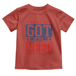We All We Got We All We Need Toddler T Shirt Football Fan Stars Game Day TS11 Red Print Your Wear