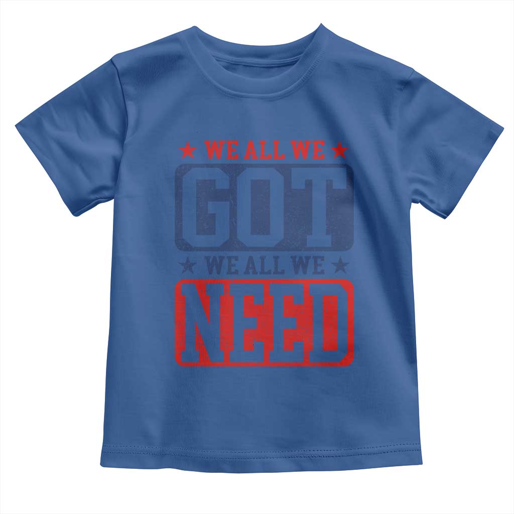 We All We Got We All We Need Toddler T Shirt Football Fan Stars Game Day TS11 Royal Blue Print Your Wear
