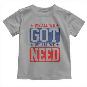 We All We Got We All We Need Toddler T Shirt Football Fan Stars Game Day TS11 Sport Gray Print Your Wear