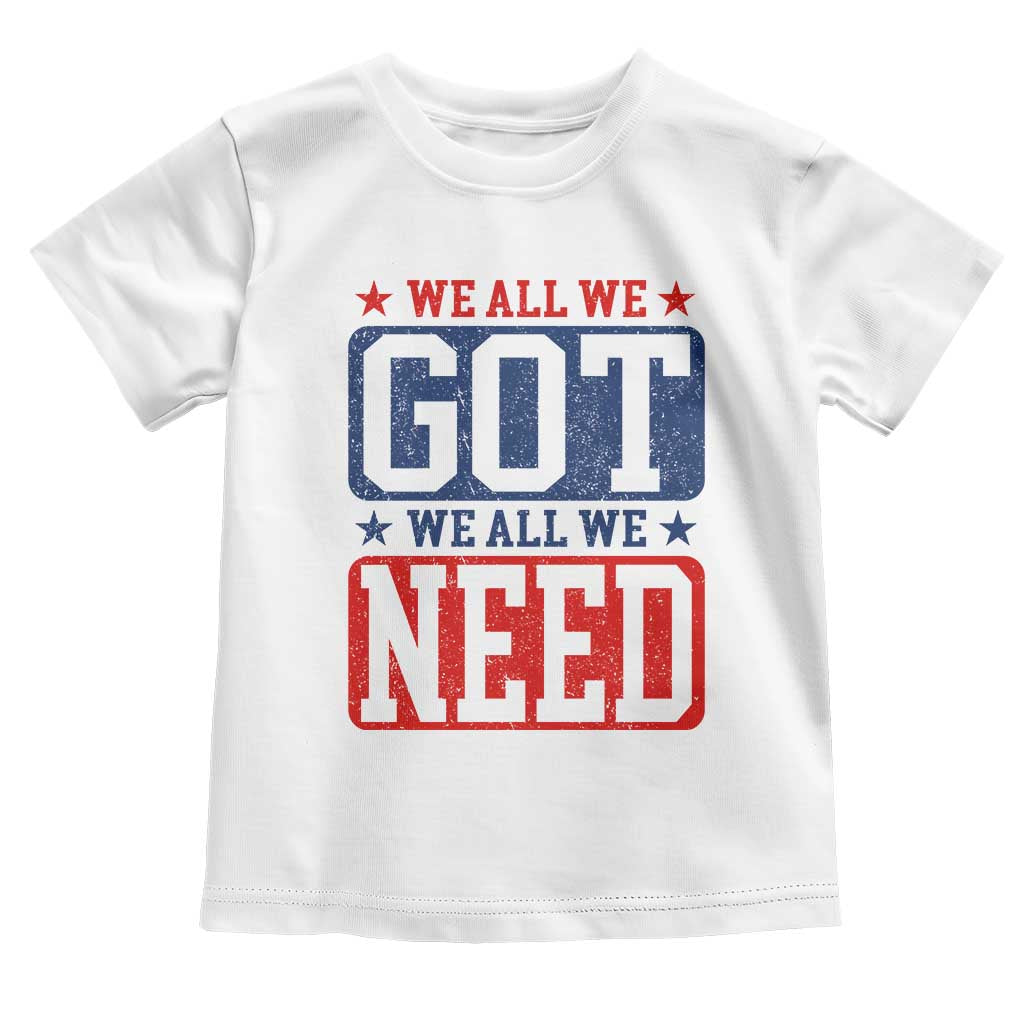 We All We Got We All We Need Toddler T Shirt Football Fan Stars Game Day TS11 White Print Your Wear