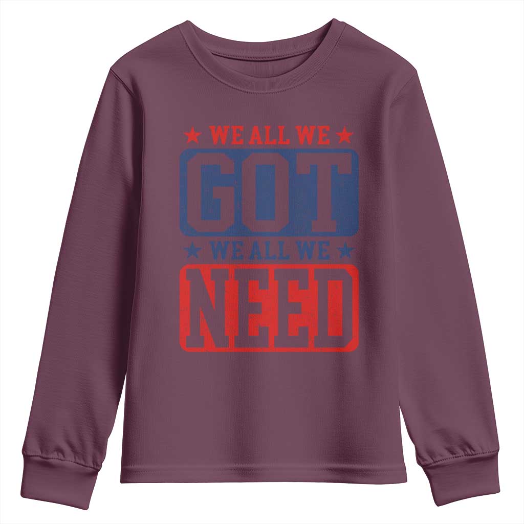 We All We Got We All We Need Youth Sweatshirt Football Fan Stars Game Day TS11 Maroon Print Your Wear