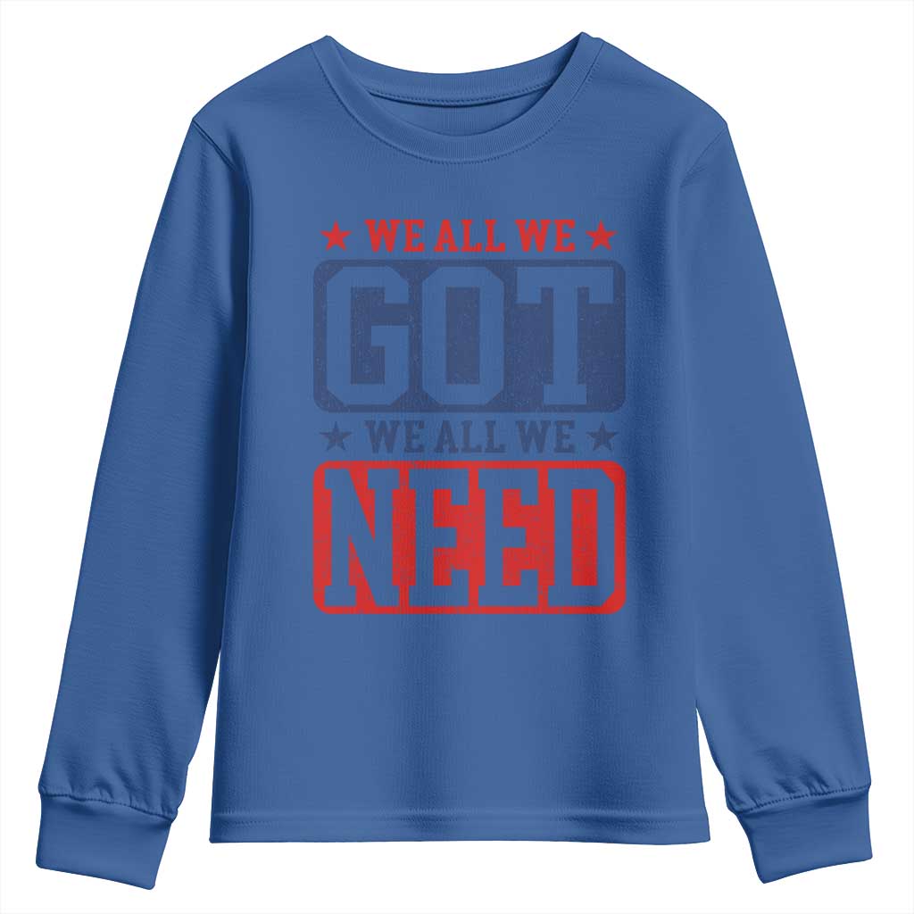 We All We Got We All We Need Youth Sweatshirt Football Fan Stars Game Day TS11 Royal Blue Print Your Wear