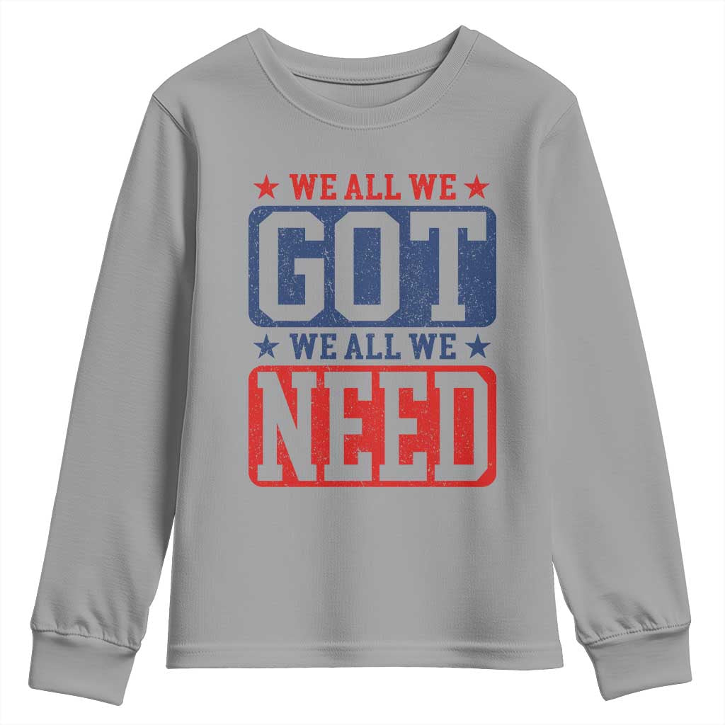 We All We Got We All We Need Youth Sweatshirt Football Fan Stars Game Day TS11 Sport Gray Print Your Wear