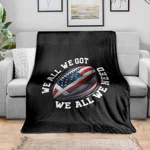 We All We Got We All We Need Throw Blanket American Flag Football Fan TS11 Print Your Wear