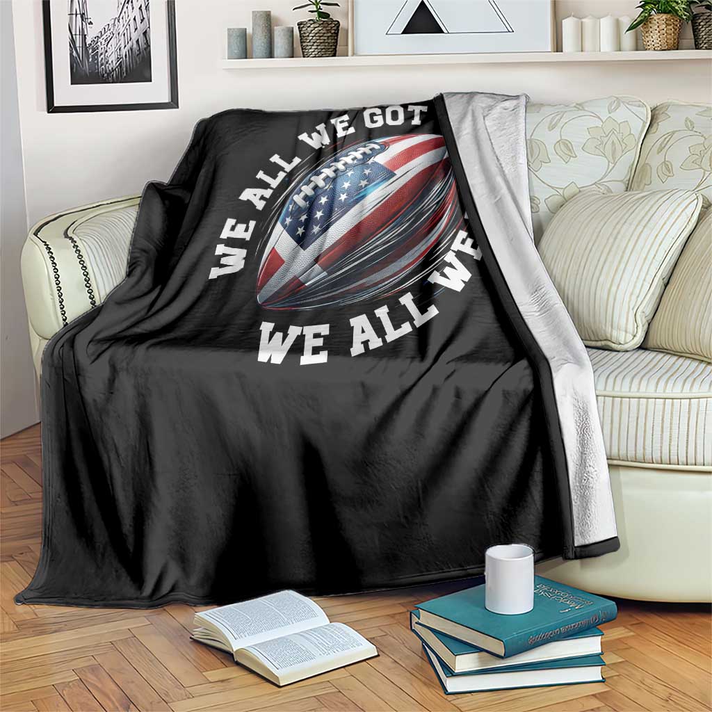 We All We Got We All We Need Throw Blanket American Flag Football Fan TS11 Print Your Wear