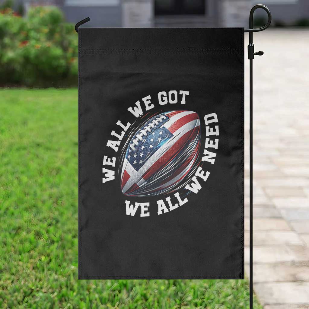 We All We Got We All We Need Garden Flag American Flag Football Fan TS11 Print Your Wear