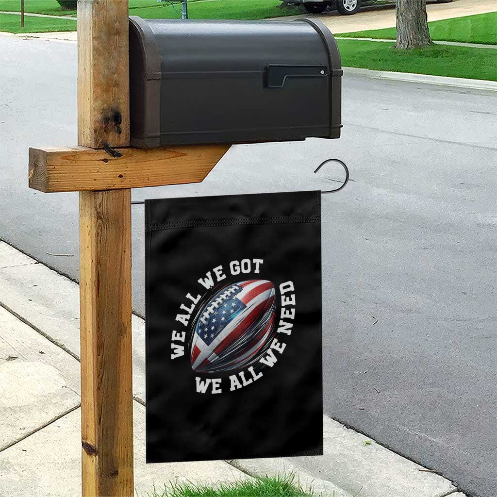 We All We Got We All We Need Garden Flag American Flag Football Fan TS11 Print Your Wear