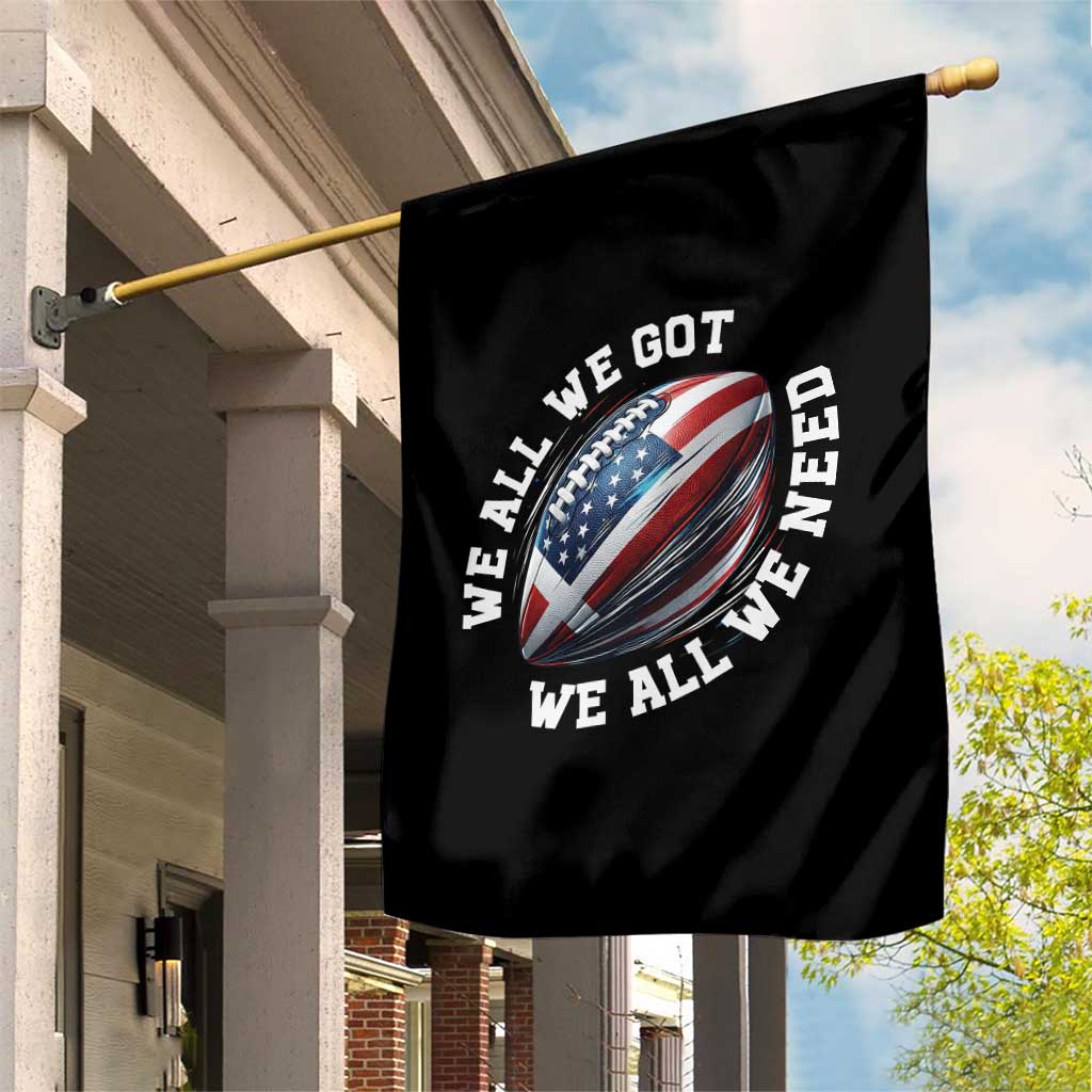We All We Got We All We Need Garden Flag American Flag Football Fan TS11 Print Your Wear