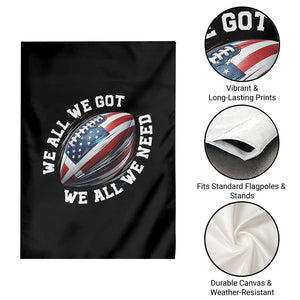 We All We Got We All We Need Garden Flag American Flag Football Fan TS11 Print Your Wear