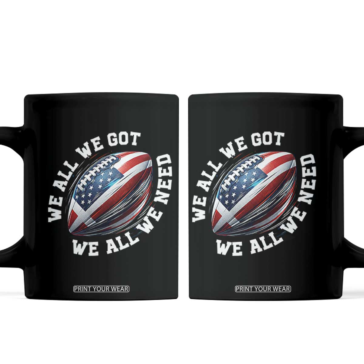 We All We Got We All We Need Coffee Mug American Flag Football Fan TS11 Black Print Your Wear