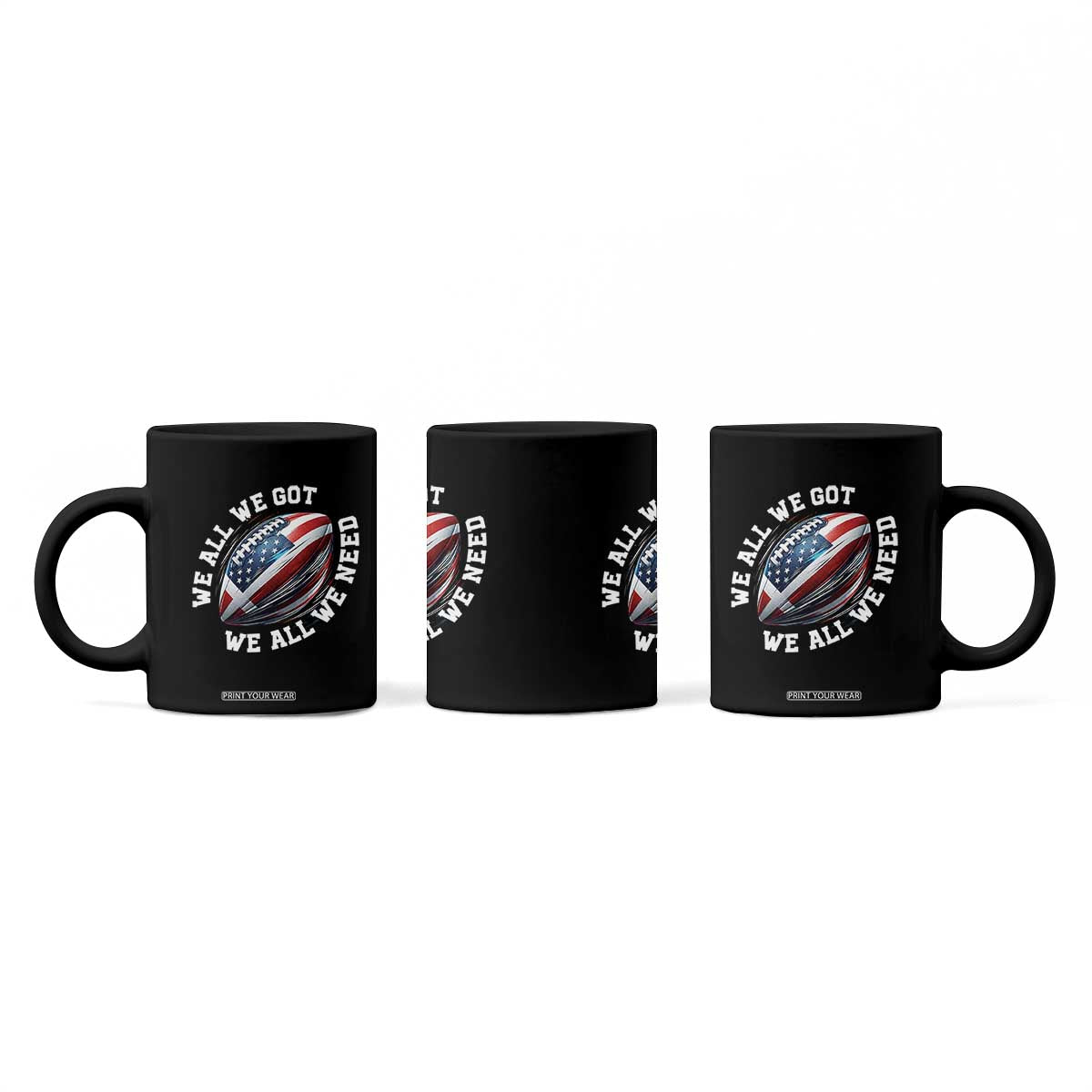 We All We Got We All We Need Coffee Mug American Flag Football Fan TS11 Print Your Wear