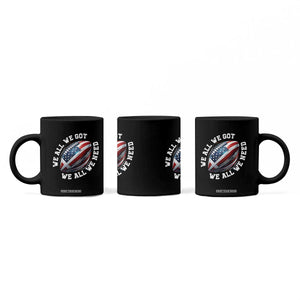 We All We Got We All We Need Coffee Mug American Flag Football Fan TS11 Print Your Wear