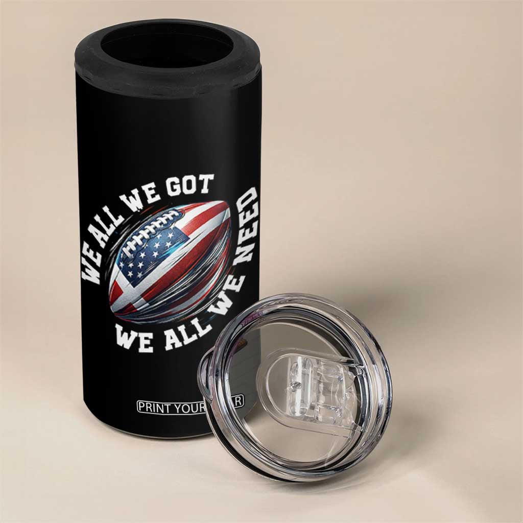 We All We Got We All We Need 4 in 1 Can Cooler Tumbler American Flag Football Fan TS11 Print Your Wear