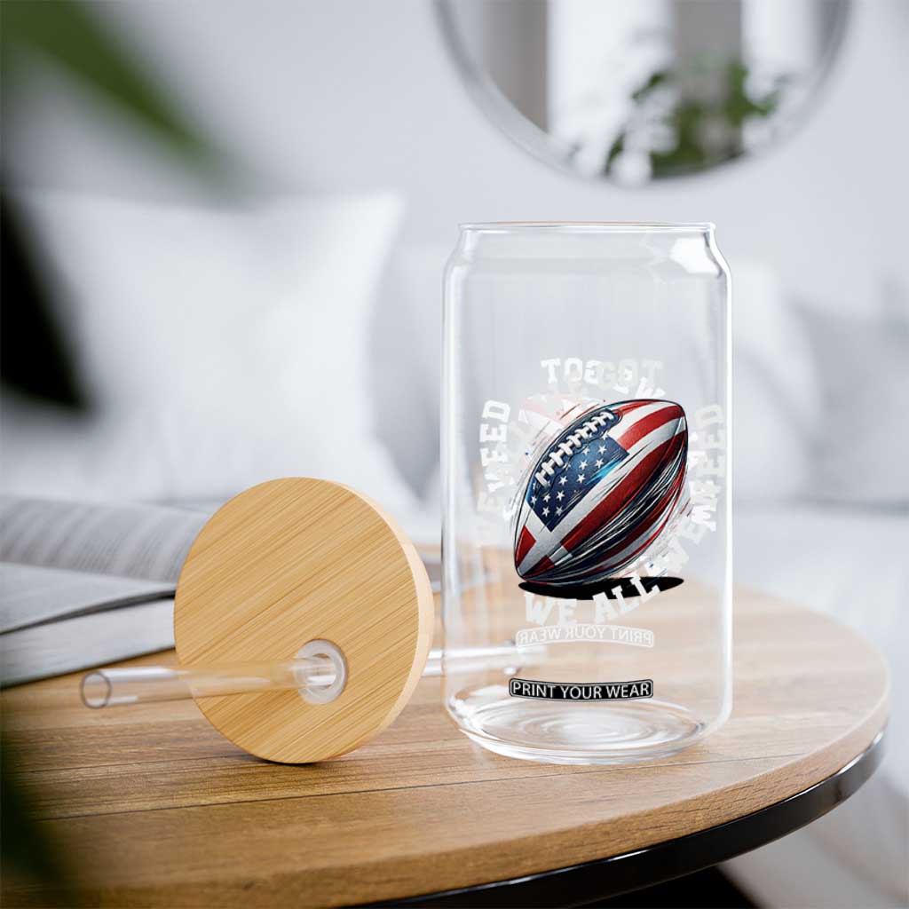 We All We Got We All We Need Glass Can American Flag Football Fan TS11 Print Your Wear